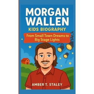 T. Staley, Amber MORGAN WALLEN KIDS BIOGRAPHY: From Small Town Dreams to Big Stage Lights T. Staley, Amber MORGAN WALLEN KIDS BIOGRAPHY: From Small Town Dreams to Big Stage Lights