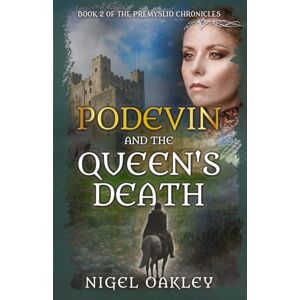 Oakley Podevin and the Queen's Death: Book 2 of the Premyslid Chronicles Oakley Podevin and the Queen's Death: Book 2 of the Premyslid Chronicles