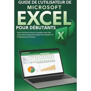 CALHOUN, HAROLD Guide De L'utilisateur De Microsoft Excel Pour Débutants: Votre Feuille De Route Complète Avec Des Instructions Étape Par Étape Pour Devenir Un Professionnel Confiant CALHOUN, HAROLD Guide De L'utilisateur De Microsoft Excel Pour Débutants: Votre Feuille De Route Complète Avec Des Instructions Étape Par Étape Pour Devenir Un Professionnel Confiant