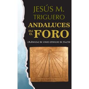 Muñoz Triguero, Sr. Jesús ANDALUCES EN EL FORO: Crónicas de unos estoicos de facto Muñoz Triguero, Sr. Jesús ANDALUCES EN EL FORO: Crónicas de unos estoicos de facto