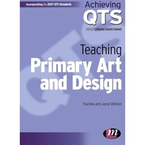 Paul Key Teaching Primary Art and Design (Achieving QTS Series) Paul Key Teaching Primary Art and Design (Achieving QTS Series)