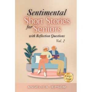 Jepsom, Angelica Sentimental Short Stories for Seniors: Tales of Love and Nostalgia to Spark the Memory and Stimulate the Mind (Volume 2) Jepsom, Angelica Sentimental Short Stories for Seniors: Tales of Love and Nostalgia to Spark the Memory and Stimulate the Mind (Volume 2)
