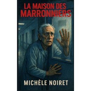 NOIRET, Michèle La Maison des Marronniers – Tome 1: Un thriller psychologique glaçant : dans une maison de retraite, les pensionnaires disparaissent un à un. Un huis clos terrifiant qui vous coupera le souffle. NOIRET, Michèle La Maison des Marronniers – Tome 1: Un thriller psychologique glaçant : dans une maison de retraite, les pensionnaires disparaissent un à un. Un huis clos terrifiant qui vous coupera le souffle.