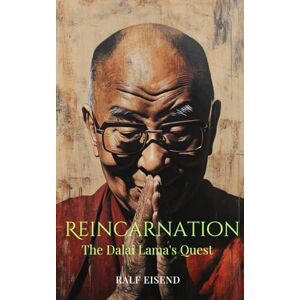 Eisend, Ralf Reincarnation: The Dalai Lama's Quest Eisend, Ralf Reincarnation: The Dalai Lama's Quest