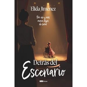 Jiménez, Elida Detrás del escenario: Por eso y más nunca dejes de soñar Jiménez, Elida Detrás del escenario: Por eso y más nunca dejes de soñar