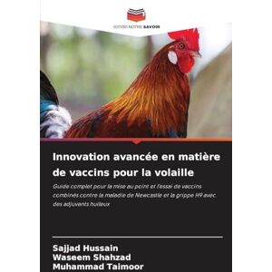 Hussain, Sajjad Innovation avancée en matière de vaccins pour la volaille: Guide complet pour la mise au point et l'essai de vaccins combinés contre la maladie de Newcastle et la grippe H9 avec des adjuvants huileux Hussain, Sajjad Innovation avancée en matière de vaccins pour la volaille: Guide complet pour la mise au point et l'essai de vaccins combinés contre la maladie de Newcastle et la grippe H9 avec des adjuvants huileux