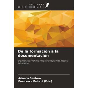 Santoro, Arianna De la formación a la documentación: experiencias y reflexiones para una práctica docente integradora Santoro, Arianna De la formación a la documentación: experiencias y reflexiones para una práctica docente integradora