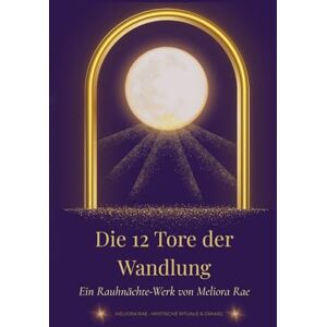 Rae, Meliora Die 12 Tore der Rauhnächte – Dein spiritueller Seelenbegleiter für Rituale, Transformation und Neuausrichtung: 90 Seiten spirituelle Begleitung für ... Rituale, Klarheit, Heilung und Transformation Rae, Meliora Die 12 Tore der Rauhnächte – Dein spiritueller Seelenbegleiter für Rituale, Transformation und Neuausrichtung: 90 Seiten spirituelle Begleitung für ... Rituale, Klarheit, Heilung und Transformation