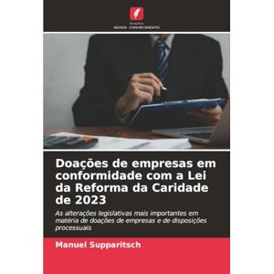 Supparitsch, Manuel Doações de empresas em conformidade com a Lei da Reforma da Caridade de 2023: As alterações legislativas mais importantes em matéria de doações de empresas e de disposições processuais Supparitsch, Manuel Doações de empresas em conformidade com a Lei da Reforma da Caridade de 2023: As alterações legislativas mais importantes em matéria de doações de empresas e de disposições processuais