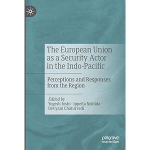 Philosophy The European Union as a Security Actor in the Indo-Pacific: Perceptions and Responses from the Region Philosophy The European Union as a Security Actor in the Indo-Pacific: Perceptions and Responses from the Region