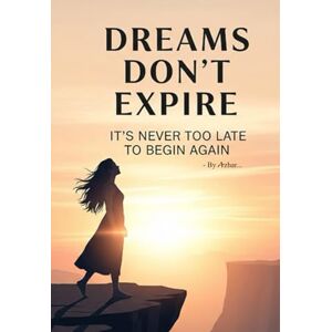 Azhar, S Dreams Don’t Expire: It’s Never Too Late to Begin Again Azhar, S Dreams Don’t Expire: It’s Never Too Late to Begin Again