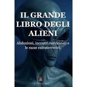 Valerius, Julian Il grande libro degli alieni: Svelando il mistero: abduzioni, incontri ravvicinati e le razze extraterrestri Valerius, Julian Il grande libro degli alieni: Svelando il mistero: abduzioni, incontri ravvicinati e le razze extraterrestri