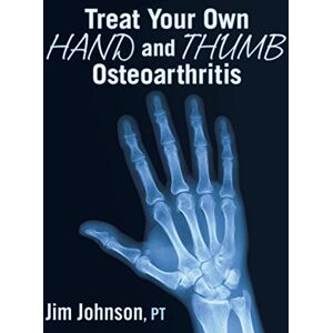 Johnson, Jim Treat Your Own Hand and Thumb Osteoarthritis Johnson, Jim Treat Your Own Hand and Thumb Osteoarthritis