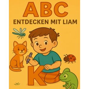 Butuc, Alondra ABC entdecken mit Liam: Ein spielerisches Arbeitsbuch mit Buchstaben, Ausmalen, Rätseln und Mini-Spielen für Kinder im Vorschulalter Butuc, Alondra ABC entdecken mit Liam: Ein spielerisches Arbeitsbuch mit Buchstaben, Ausmalen, Rätseln und Mini-Spielen für Kinder im Vorschulalter