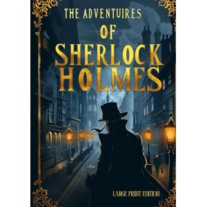 DOYLE, ARTHUR CONAN THE ADVENTURES OF SHERLOCK HOLMES (LARGE PRINT EDITION): Twelve unforgettable investigations filled with clues, deception, and brilliant reasoning DOYLE, ARTHUR CONAN THE ADVENTURES OF SHERLOCK HOLMES (LARGE PRINT EDITION): Twelve unforgettable investigations filled with clues, deception, and brilliant reasoning