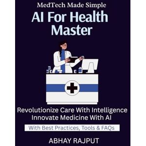 RAJPUT, ABHAY AI For Health Mastery: Diagnose With Data AI for Patient Outcomes Health Predictions Simplified Smarter Hospitals Now MedAI Done Right Master AI For Health Reimagine Hospitals With AI RAJPUT, ABHAY AI For Health Mastery: Diagnose With Data AI for Patient Outcomes Health Predictions Simplified Smarter Hospitals Now MedAI Done Right Master AI For Health Reimagine Hospitals With AI