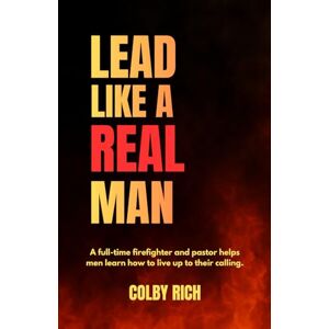 Rich, Colby Lead Like a Real Man: A full-time firefighter and pastor helps men learn how to live up to their calling. Rich, Colby Lead Like a Real Man: A full-time firefighter and pastor helps men learn how to live up to their calling.
