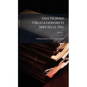 Aubert, Ludvig Mariboe Benjamin Den Norske Obligationsrets Specielle Del Aubert, Ludvig Mariboe Benjamin Den Norske Obligationsrets Specielle Del