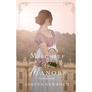 Newbold, Ashtyn Mischief and Manors: A Regency Romance: 1 (Change of Heart) Newbold, Ashtyn Mischief and Manors: A Regency Romance: 1 (Change of Heart)