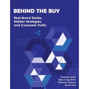 Soumaya Askri Behind the Buy: Real Brand Stories, Hidden Strategies, and Consumer Truths Soumaya Askri Behind the Buy: Real Brand Stories, Hidden Strategies, and Consumer Truths