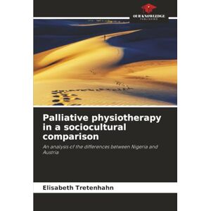 Tretenhahn, Elisabeth Palliative physiotherapy in a sociocultural comparison: An analysis of the differences between Nigeria and Austria Tretenhahn, Elisabeth Palliative physiotherapy in a sociocultural comparison: An analysis of the differences between Nigeria and Austria
