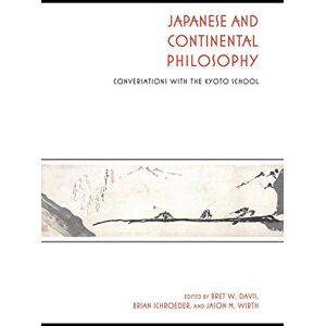 Japanese and Continental Philosophy: Conversations with the Kyoto School (Studies in Continental Thought) Japanese and Continental Philosophy: Conversations with the Kyoto School (Studies in Continental Thought)