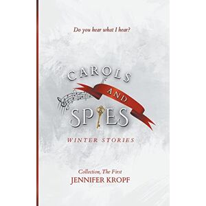 Kropf, Jennifer Carols and Spies (The Winter Souls) Kropf, Jennifer Carols and Spies (The Winter Souls)