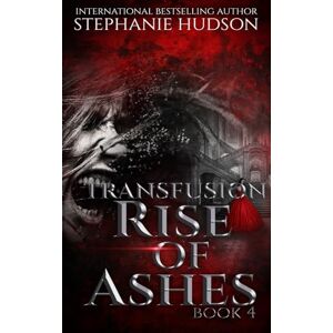 Hudson, Stephanie Rise Of Ashes: Vampire Paranormal Romance: 4 (Transfusion) Hudson, Stephanie Rise Of Ashes: Vampire Paranormal Romance: 4 (Transfusion)