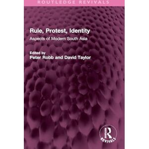 Rule, Protest, Identity: Aspects of Modern South Asia (Routledge Revivals) Rule, Protest, Identity: Aspects of Modern South Asia (Routledge Revivals)