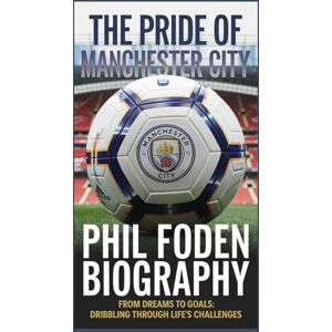 U Lamb, Courage Phil foden biography: The Pride of Manchester City: From Dreams to Goals: Dribbling Through Life’s Challenges (inspiring story) U Lamb, Courage Phil foden biography: The Pride of Manchester City: From Dreams to Goals: Dribbling Through Life’s Challenges (inspiring story)