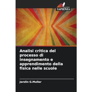 G Muller, Jerslin Analisi critica del processo di insegnamento e apprendimento della fisica nelle scuole G Muller, Jerslin Analisi critica del processo di insegnamento e apprendimento della fisica nelle scuole