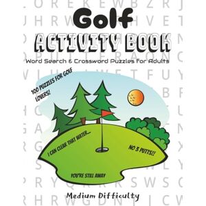 Lee Golf Activity Book Word Search & Crossword Puzzles for Adults: 100 Puzzles for Golf Lovers 8 1/2 x 11, 154 pages Puzzle Book about Golf, Equipment, Tours, and More Lee Golf Activity Book Word Search & Crossword Puzzles for Adults: 100 Puzzles for Golf Lovers 8 1/2 x 11, 154 pages Puzzle Book about Golf, Equipment, Tours, and More