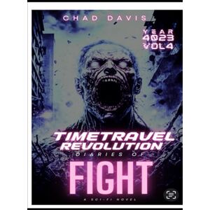 Davis, Chad Time Travel Revolution : diaries of Fight: Sci-Fi Novel Davis, Chad Time Travel Revolution : diaries of Fight: Sci-Fi Novel