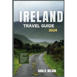 Wilson IRELAND TRAVEL GUIDE 2024: YOUR UNFORGETTABLE JOURNEY DISCOVER INSIDER TIPS, MAPS AND MORE. Wilson IRELAND TRAVEL GUIDE 2024: YOUR UNFORGETTABLE JOURNEY DISCOVER INSIDER TIPS, MAPS AND MORE.