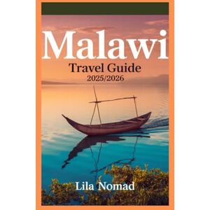 Nomad, Lila Malawi Travel Guide 2025/2026: "Experience Malawi: Breathtaking Landscapes, Warm Hospitality, and Essential Tips for the Ultimate African Adventure." (Smart destination) Nomad, Lila Malawi Travel Guide 2025/2026: "Experience Malawi: Breathtaking Landscapes, Warm Hospitality, and Essential Tips for the Ultimate African Adventure." (Smart destination)
