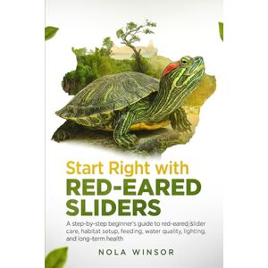 Winsor, Nola Start Right with Red-Eared Sliders: A Step-by-Step Beginner’s Guide to Red-Eared Slider Care, habitat Setup, Feeding, Water Quality, Lighting, and Long-Term Health Winsor, Nola Start Right with Red-Eared Sliders: A Step-by-Step Beginner’s Guide to Red-Eared Slider Care, habitat Setup, Feeding, Water Quality, Lighting, and Long-Term Health