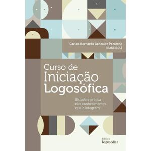 González Pecotche, Carlos Bernardo Curso de Iniciação Logosófica: Estudo e prática dos conhecimentos que o integram González Pecotche, Carlos Bernardo Curso de Iniciação Logosófica: Estudo e prática dos conhecimentos que o integram