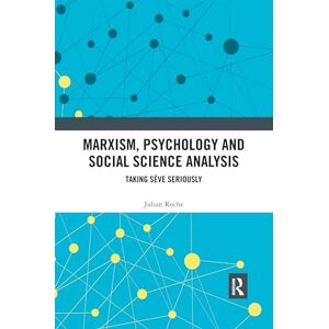 Roche, Julian Marxism, Psychology and Social Science Analysis: Taking Sève Seriously Roche, Julian Marxism, Psychology and Social Science Analysis: Taking Sève Seriously