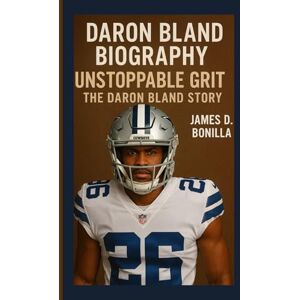 Bonilla, James D. DARON BLAND BIOGRAPHY: Unstoppable Grit: The Daron Bland Story Bonilla, James D. DARON BLAND BIOGRAPHY: Unstoppable Grit: The Daron Bland Story