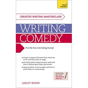 Bown, Lesley Writing Comedy: How to use funny plots and characters, wordplay and humour in your creative writing (Teach Yourself Creative Writing) Bown, Lesley Writing Comedy: How to use funny plots and characters, wordplay and humour in your creative writing (Teach Yourself Creative Writing)