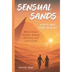 Skye, Gentle Sensual Sands: A Spicy Love Story in Egypt: Where exotic dreams, steamy romance, and love collide (Passport to Love) Skye, Gentle Sensual Sands: A Spicy Love Story in Egypt: Where exotic dreams, steamy romance, and love collide (Passport to Love)