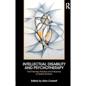 Intellectual Disability and Psychotherapy: The Theories, Practice and Influence of Valerie Sinason Intellectual Disability and Psychotherapy: The Theories, Practice and Influence of Valerie Sinason
