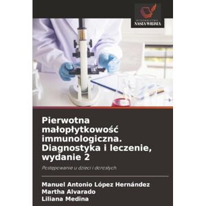 López Hernández, Manuel Antonio Pierwotna małopłytkowość immunologiczna. Diagnostyka i leczenie, wydanie 2: Postępowanie u dzieci i dorosłych: Post¿powanie u dzieci i doros¿ych López Hernández, Manuel Antonio Pierwotna małopłytkowość immunologiczna. Diagnostyka i leczenie, wydanie 2: Postępowanie u dzieci i dorosłych: Post¿powanie u dzieci i doros¿ych