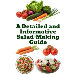 Khan, Zulfiqar A Detailed and Informative Salad-Making Guide Khan, Zulfiqar A Detailed and Informative Salad-Making Guide