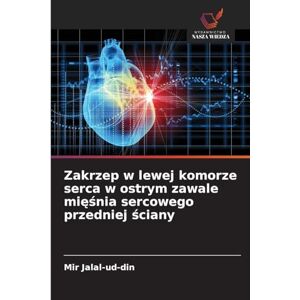 Jalal-Ud-Din, Mir Zakrzep w lewej komorze serca w ostrym zawale mięśnia sercowego przedniej ściany Jalal-Ud-Din, Mir Zakrzep w lewej komorze serca w ostrym zawale mięśnia sercowego przedniej ściany