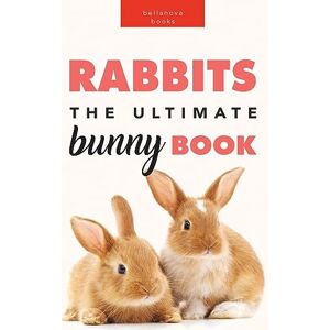 Kellett, Jenny Rabbits: The Ultimate Bunny Book for Kids:100+ Amazing Rabbit Facts, Photos, Species Guide & More Kellett, Jenny Rabbits: The Ultimate Bunny Book for Kids:100+ Amazing Rabbit Facts, Photos, Species Guide & More