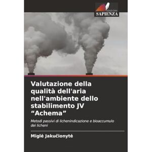 Jakučionytė, Miglė Valutazione della qualità dell'aria nell'ambiente dello stabilimento JV “Achema”: Metodi passivi di lichenindicazione e bioaccumulo dei licheni Jakučionytė, Miglė Valutazione della qualità dell'aria nell'ambiente dello stabilimento JV “Achema”: Metodi passivi di lichenindicazione e bioaccumulo dei licheni