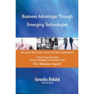 Gerardus Blokdyk - The Art of Service Business Advantage Through Emerging Technologies Gerardus Blokdyk - The Art of Service Business Advantage Through Emerging Technologies
