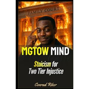 Riker, Conrad MGTOW Mind: Stoicism for Two Tier Injustice: 8 (blue pilled sick men rescue (satire)) Riker, Conrad MGTOW Mind: Stoicism for Two Tier Injustice: 8 (blue pilled sick men rescue (satire))