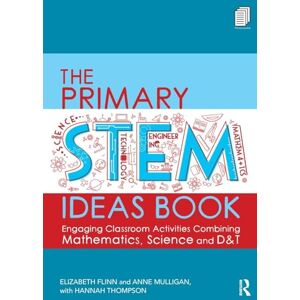 Flinn, Elizabeth The Primary STEM Ideas Book: Engaging Classroom Activities Combining Mathematics, Science and D&T Flinn, Elizabeth The Primary STEM Ideas Book: Engaging Classroom Activities Combining Mathematics, Science and D&T